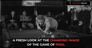 A Fresh Look at the Changing Image of The Game of Pool