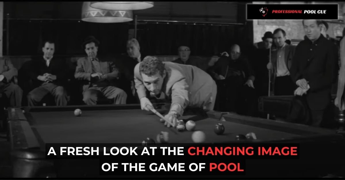 A Fresh Look at the Changing Image of The Game of Pool