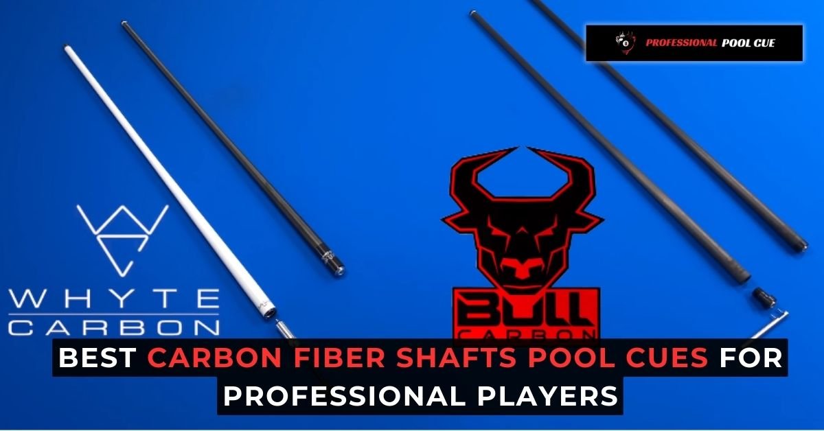 Best Carbon Fiber Shafts Pool Cues for Professional Players