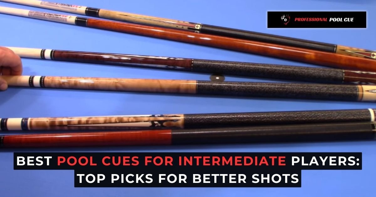 Best Pool Cues for Intermediate Players: Top Picks for Better Shots