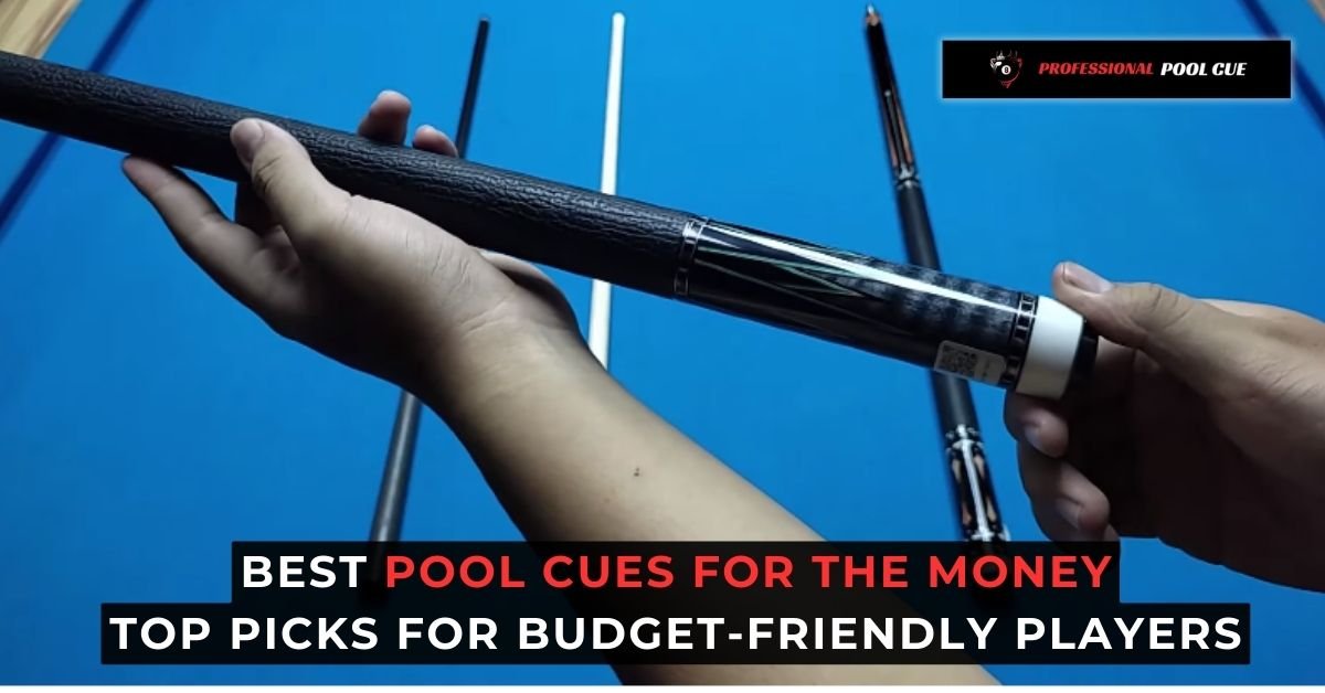 Best Pool Cues for the Money Top Picks for Budget-Friendly Players