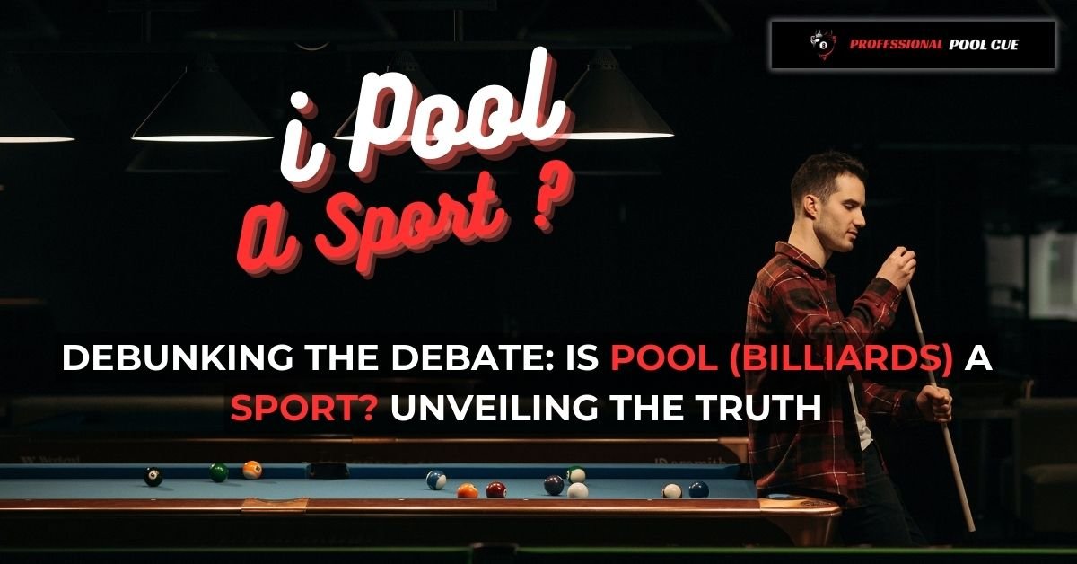 Debunking the Debate Is Pool (Billiards) a Sport Unveiling the Truth