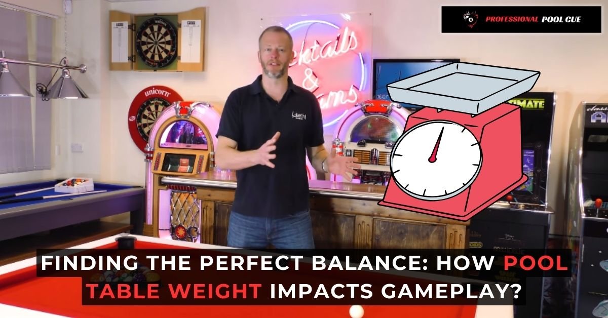 Finding the Perfect Balance How Pool Table Weight Impacts Gameplay