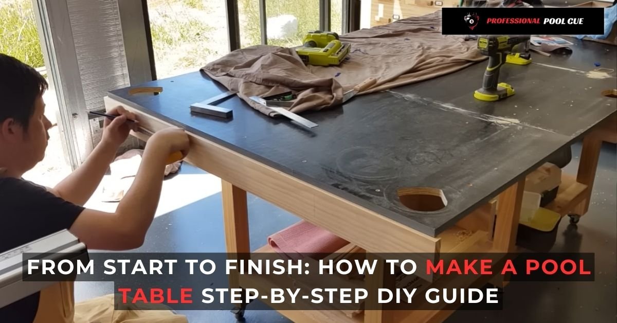 From Start to Finish How to Make a Pool Table Step-by-Step DIY Guide