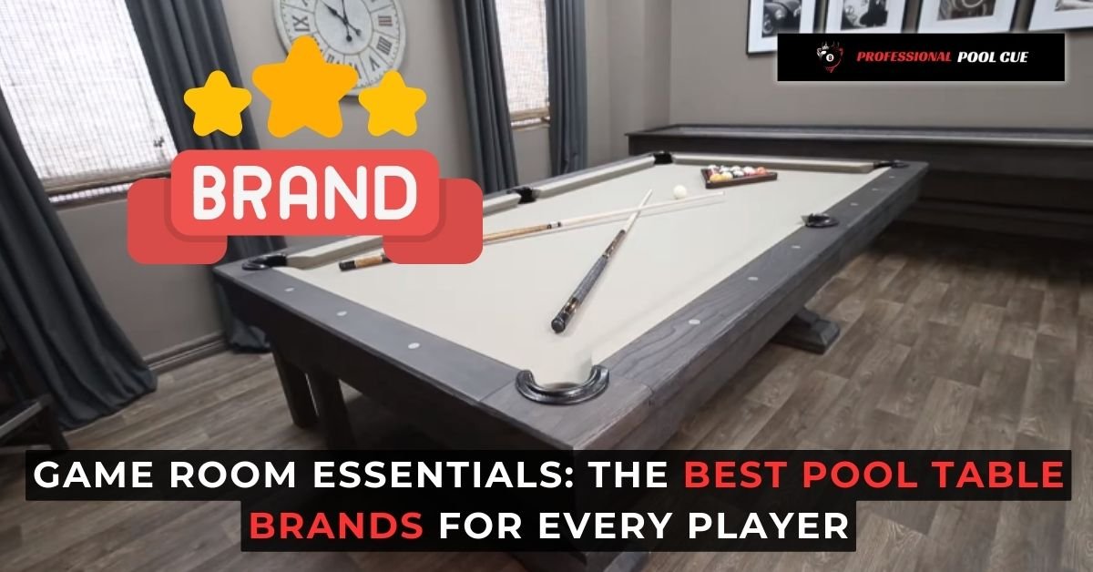 Game Room Essentials The Best Pool Table Brands for Every Player