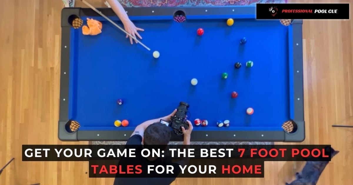 Get Your Game On The Best 7 Foot Pool Tables For Your Home