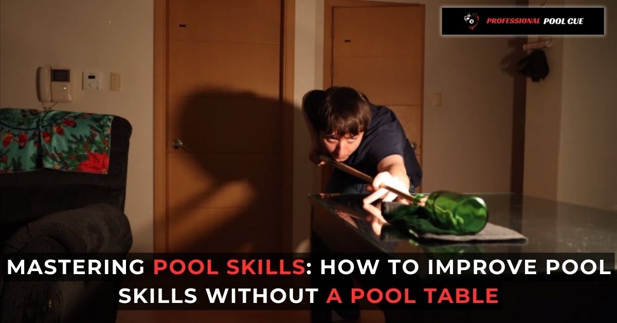 Mastering Pool Skills How to Improve Pool Skills Without a Pool Table