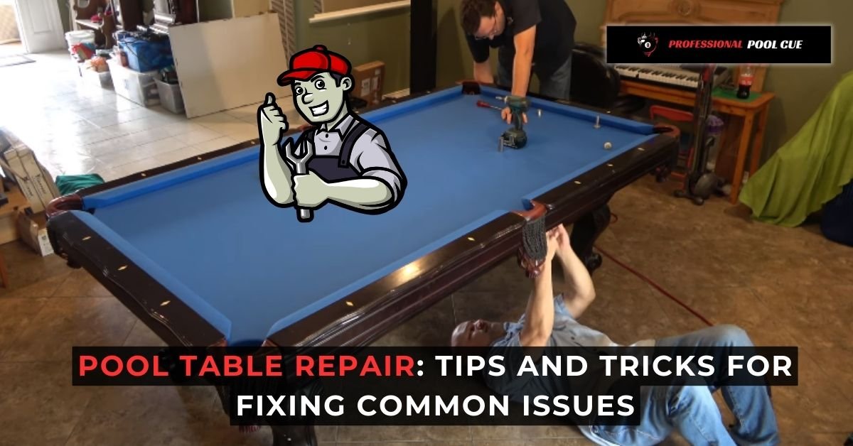 Pool Table Repair Tips and Tricks for Fixing Common Issues