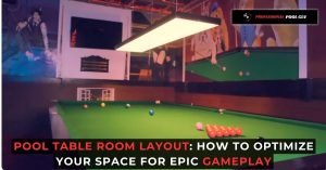 Pool Table Room Layout How to Optimize Your Space for Epic Gameplay