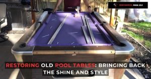 Restoring Old Pool Tables: Bringing Back the Sahine and Style