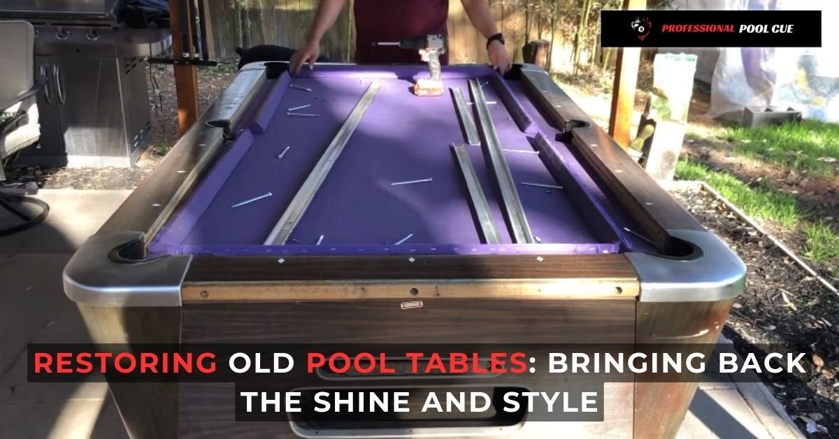 Restoring Old Pool Tables: Bringing Back the Sahine and Style