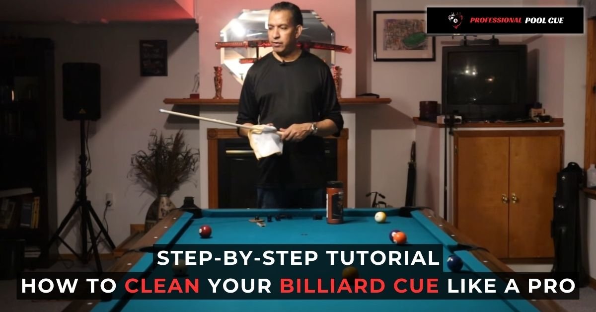 Step-by-Step Tutorial: How to Clean Your Billiard Cue Like a Pro