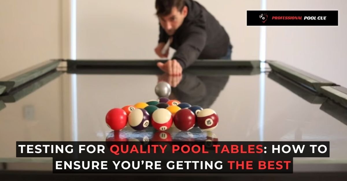 Testing For Quality Pool Tables How To Ensure You’re Getting The Best