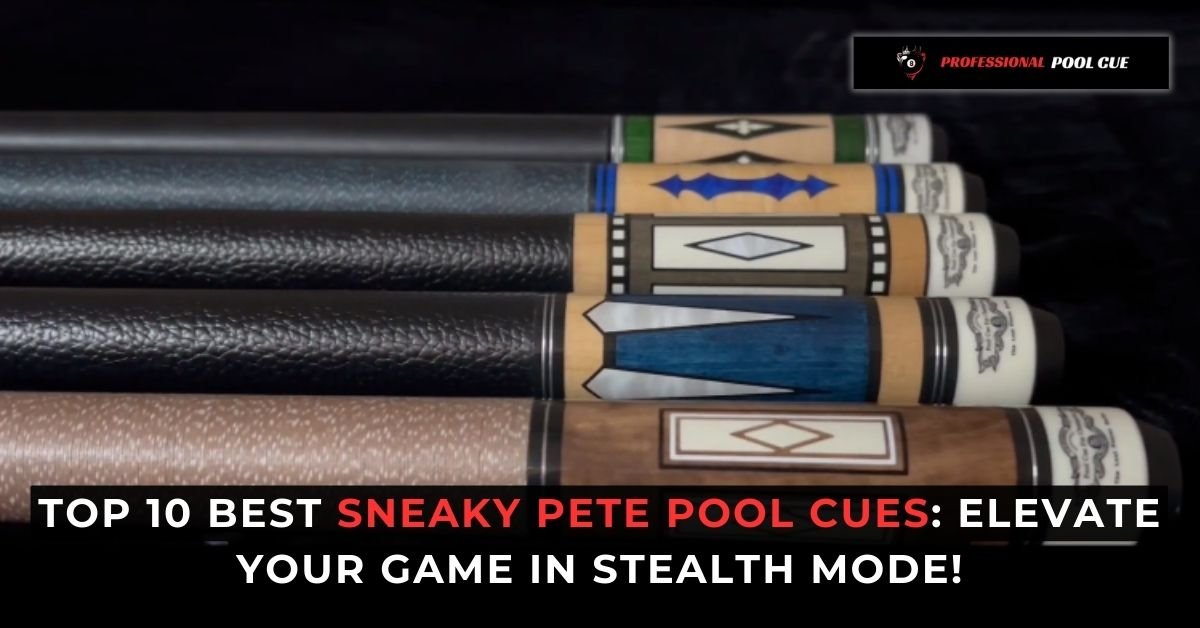 best sneaky pete pool cues